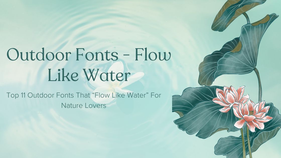 Top 11 Outdoor Fonts That “Flow Like Water” For Nature Lovers