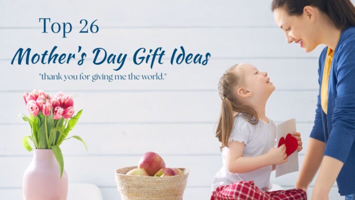Top 26 Mother's Day Gift Ideas